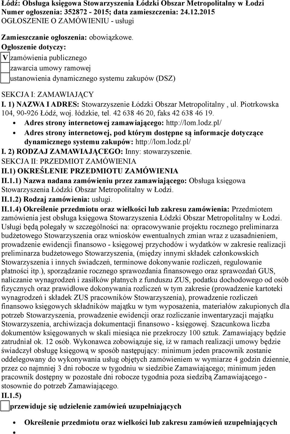 Ogłoszenie dotyczy: V zamówienia publicznego zawarcia umowy ramowej ustanowienia dynamicznego systemu zakupów (DSZ) SEKCJA I: ZAMAWIAJĄCY I.