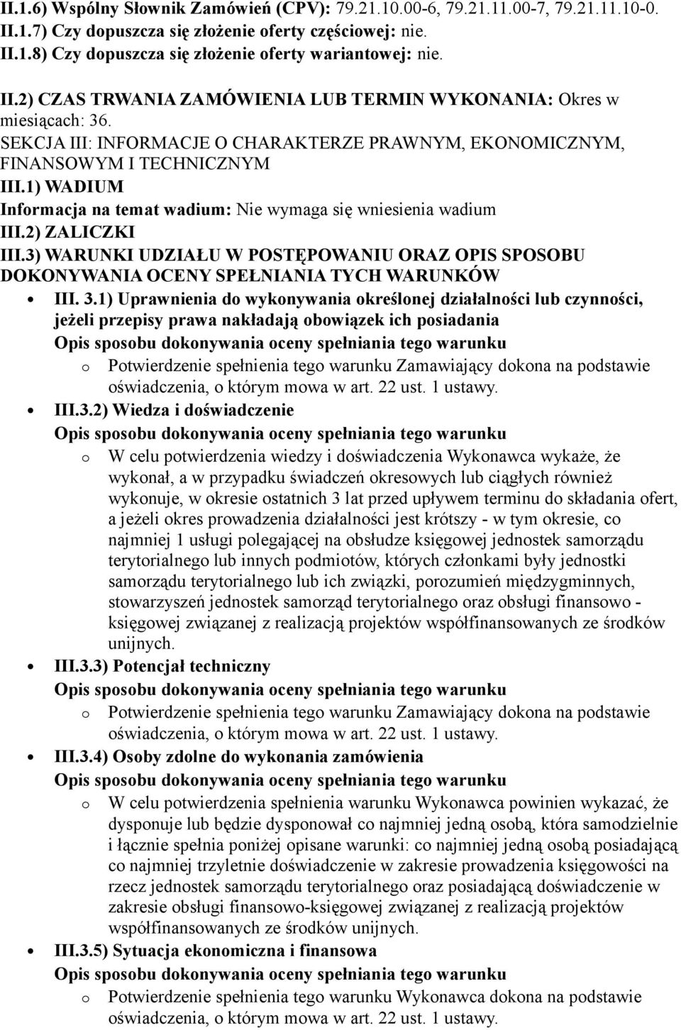 1) WADIUM Informacja na temat wadium: Nie wymaga się wniesienia wadium III.2) ZALICZKI III.3) WARUNKI UDZIAŁU W POSTĘPOWANIU ORAZ OPIS SPOSOBU DOKONYWANIA OCENY SPEŁNIANIA TYCH WARUNKÓW III. 3.