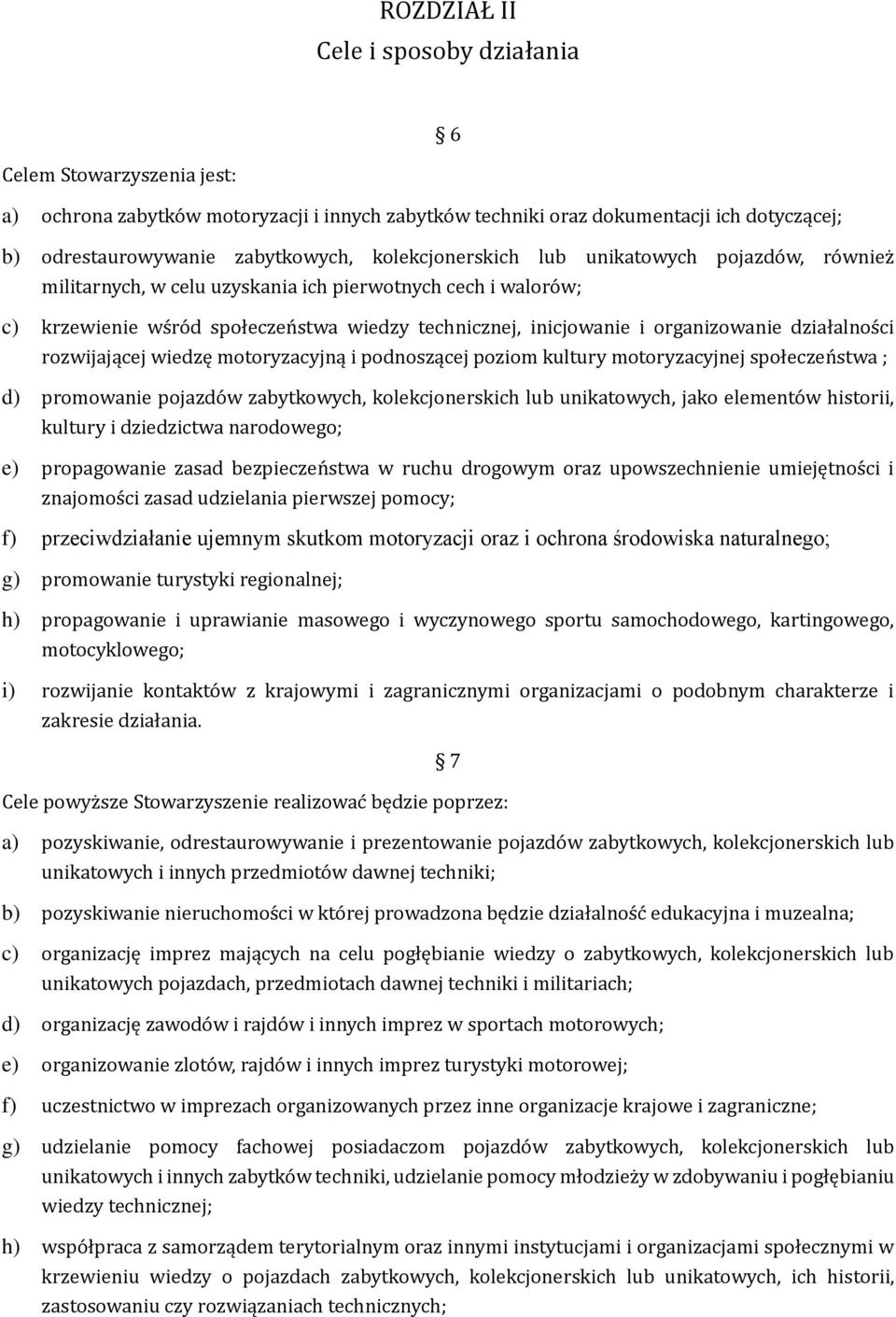 organizowanie działalnos ci rozwijającej wiedzę motoryzacyjną i podnoszącej poziom kultury motoryzacyjnej społeczen stwa ; d) promowanie pojazdo w zabytkowych, kolekcjonerskich lub unikatowych, jako