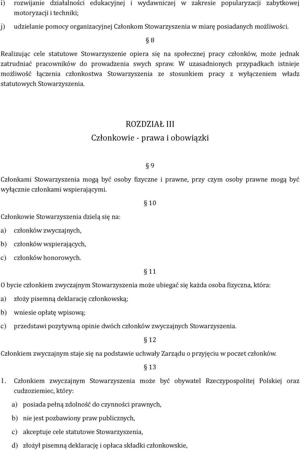 W uzasadnionych przypadkach istnieje moz liwos c łączenia członkostwa Stowarzyszenia ze stosunkiem pracy z wyłączeniem władz statutowych Stowarzyszenia.