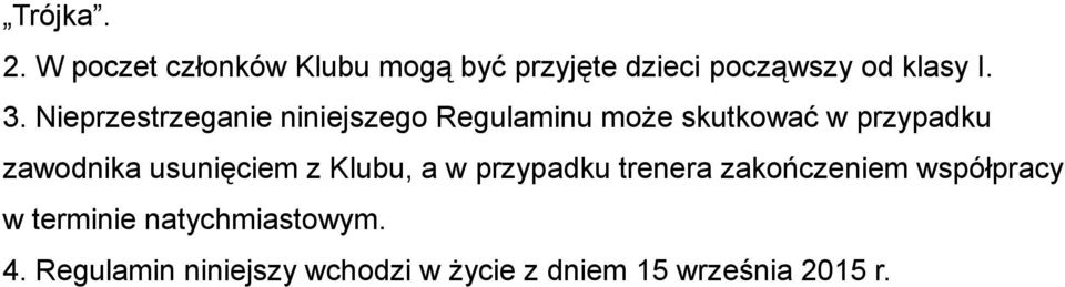 usunięciem z Klubu, a w przypadku trenera zakończeniem współpracy w terminie