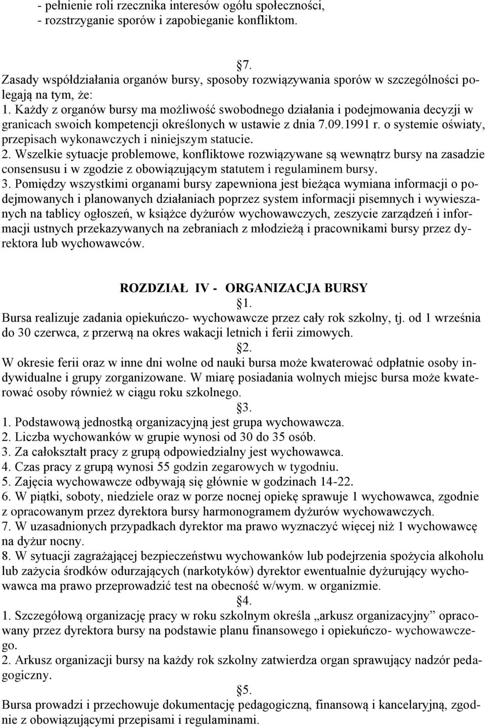 Każdy z organów bursy ma możliwość swobodnego działania i podejmowania decyzji w granicach swoich kompetencji określonych w ustawie z dnia 7.09.1991 r.