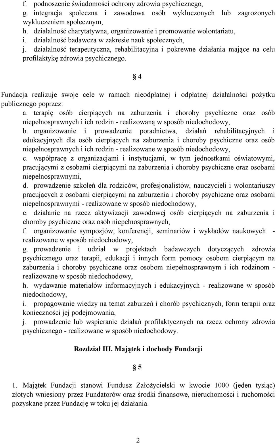 działalność terapeutyczna, rehabilitacyjna i pokrewne działania mające na celu profilaktykę zdrowia psychicznego.