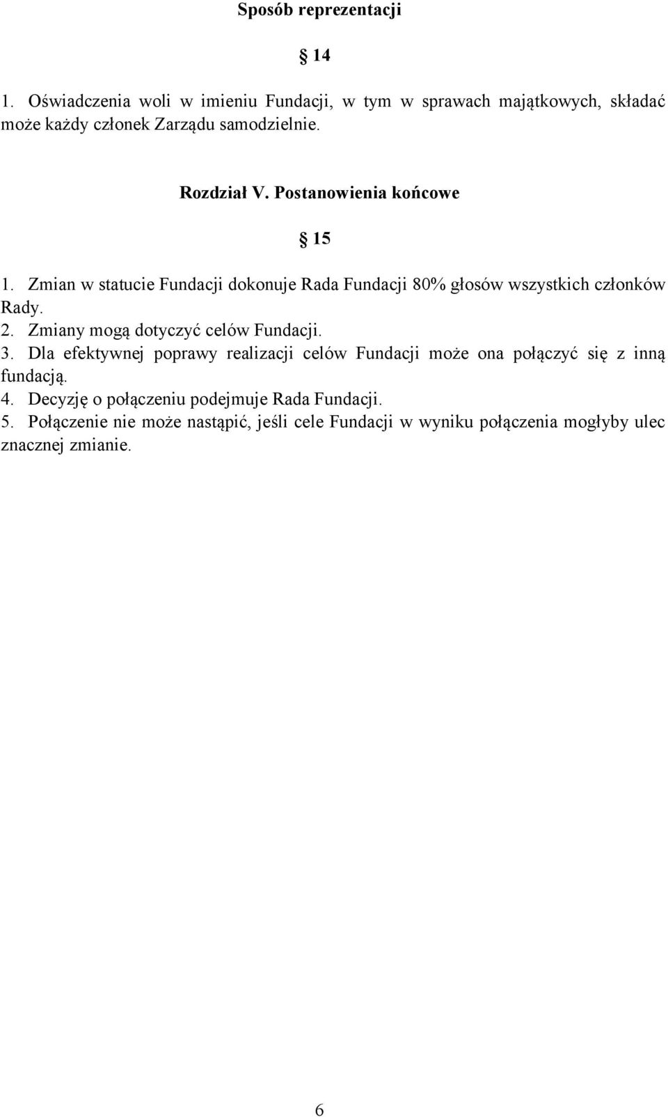 Postanowienia końcowe 15 1. Zmian w statucie Fundacji dokonuje Rada Fundacji 80% głosów wszystkich członków Rady. 2.