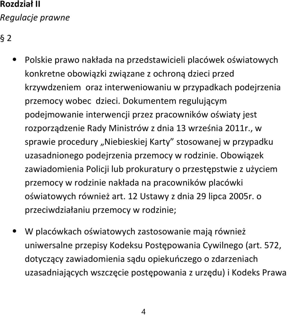 , w sprawie procedury Niebieskiej Karty stosowanej w przypadku uzasadnionego podejrzenia przemocy w rodzinie.