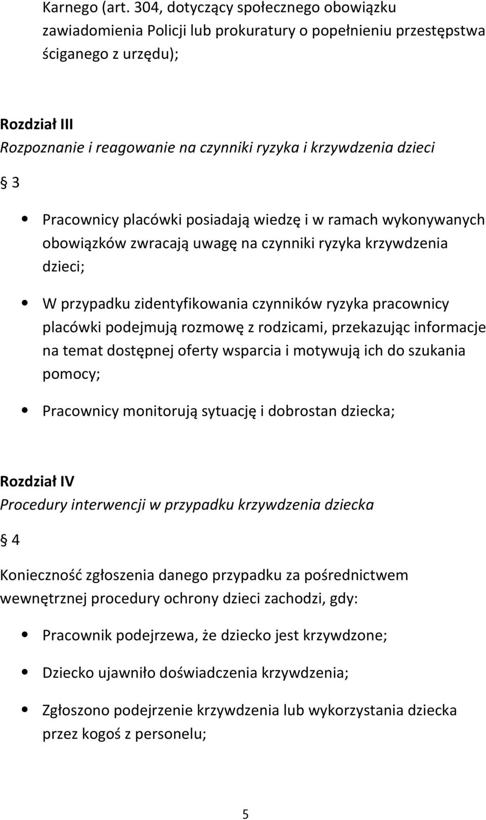 dzieci 3 Pracownicy placówki posiadają wiedzę i w ramach wykonywanych obowiązków zwracają uwagę na czynniki ryzyka krzywdzenia dzieci; W przypadku zidentyfikowania czynników ryzyka pracownicy