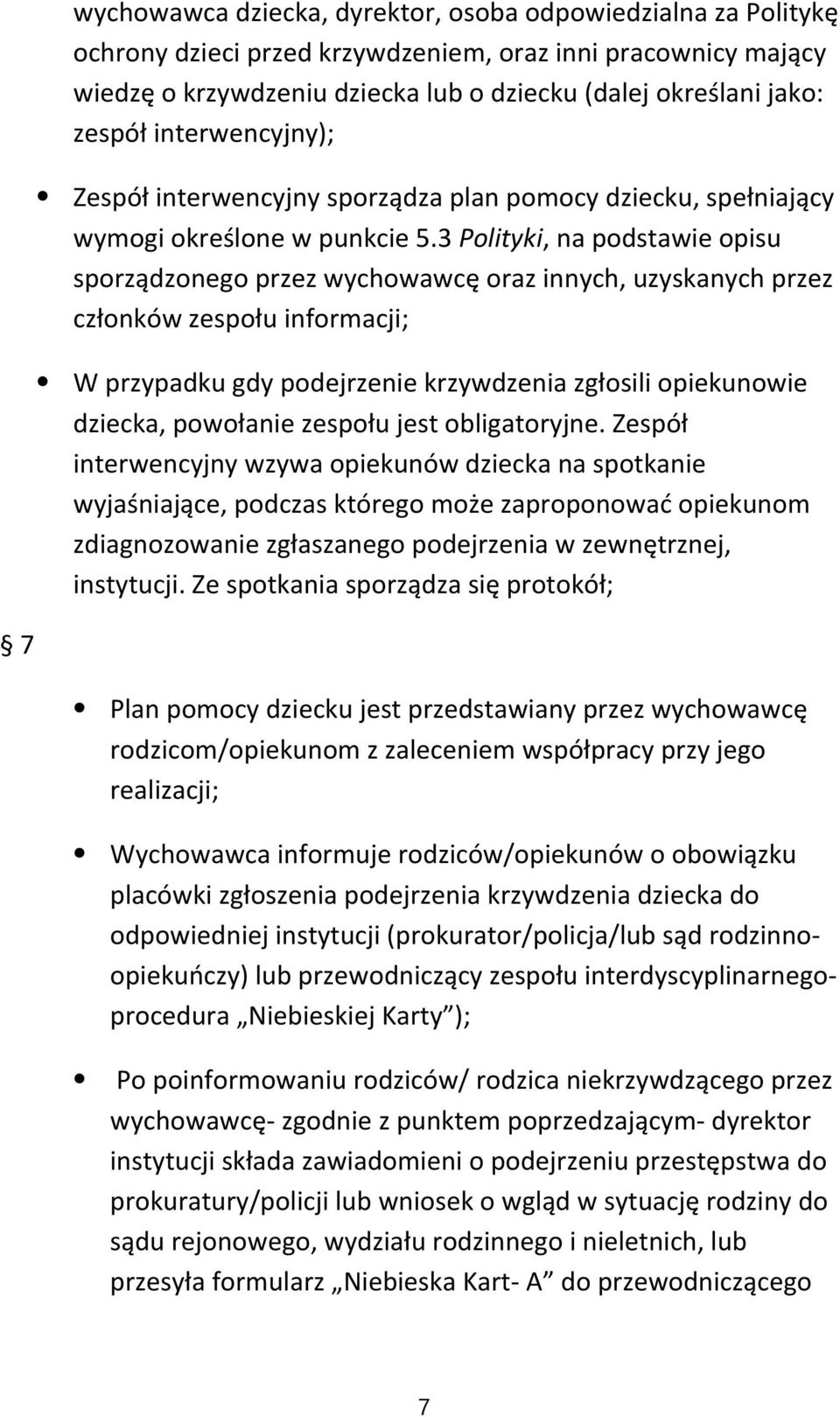 3 Polityki, na podstawie opisu sporządzonego przez wychowawcę oraz innych, uzyskanych przez członków zespołu informacji; W przypadku gdy podejrzenie krzywdzenia zgłosili opiekunowie dziecka,