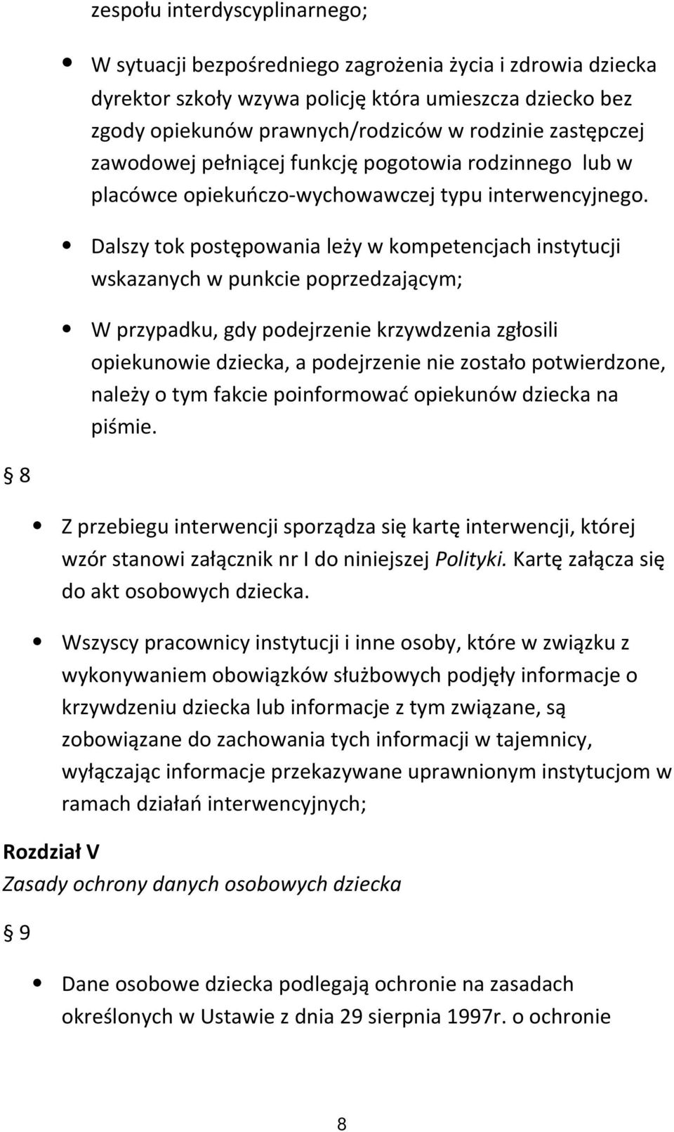 Dalszy tok postępowania leży w kompetencjach instytucji wskazanych w punkcie poprzedzającym; W przypadku, gdy podejrzenie krzywdzenia zgłosili opiekunowie dziecka, a podejrzenie nie zostało