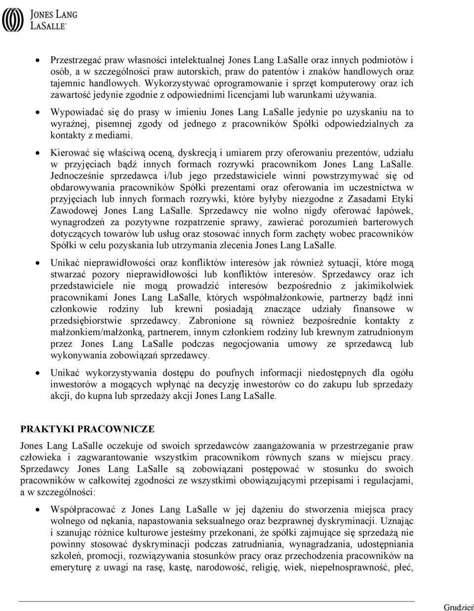 Wypowiadać się do prasy w imieniu Jones Lang LaSalle jedynie po uzyskaniu na to wyraźnej, pisemnej zgody od jednego z pracowników Spółki odpowiedzialnych za kontakty z mediami.