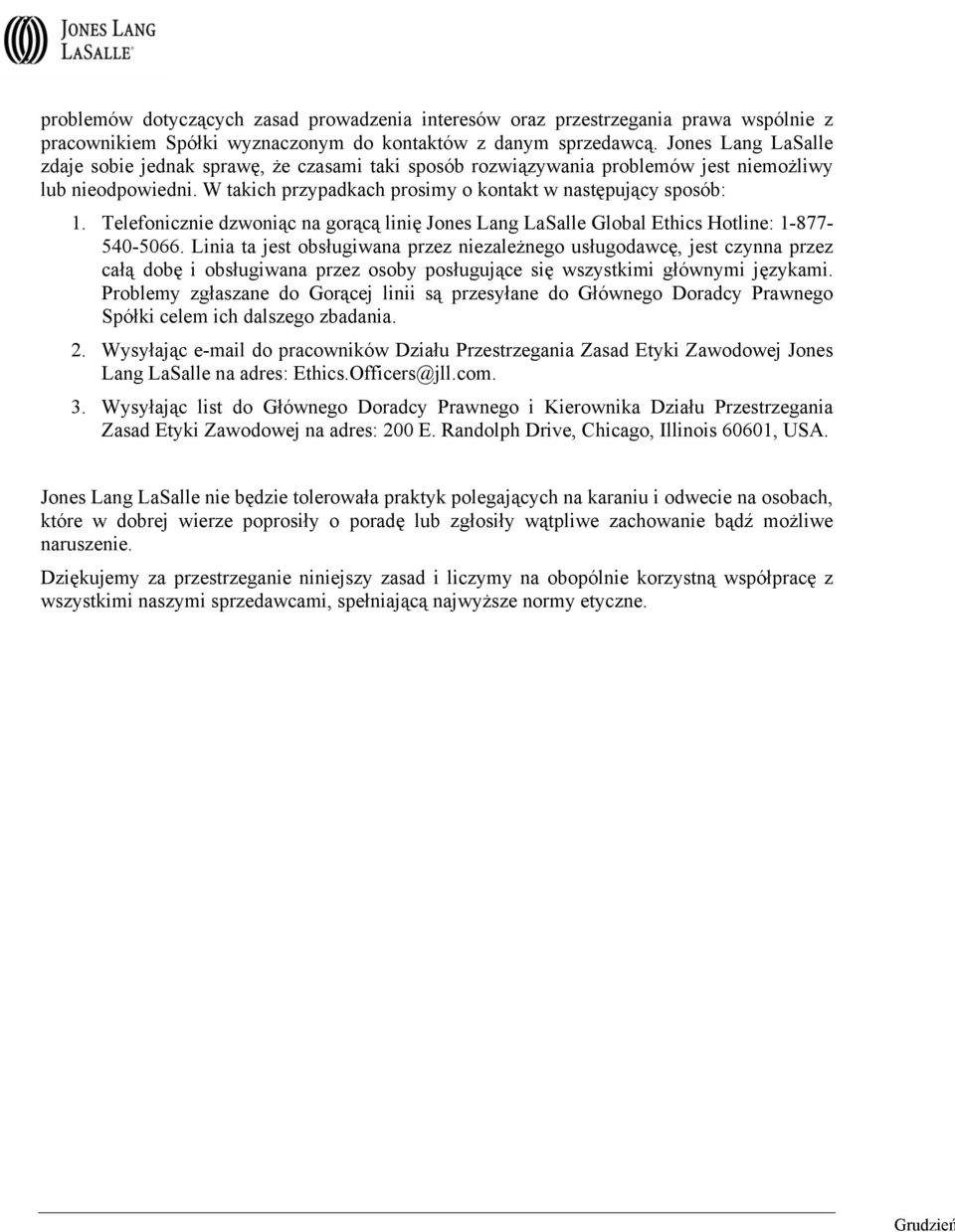 Telefonicznie dzwoniąc na gorącą linię Jones Lang LaSalle Global Ethics Hotline: 1-877- 540-5066.