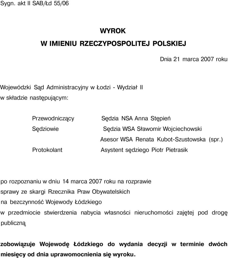 ) Asystent sędziego Piotr Pietrasik po rozpoznaniu w dniu 14 marca 2007 roku na rozprawie sprawy ze skargi Rzecznika Praw Obywatelskich na bezczynność Wojewody