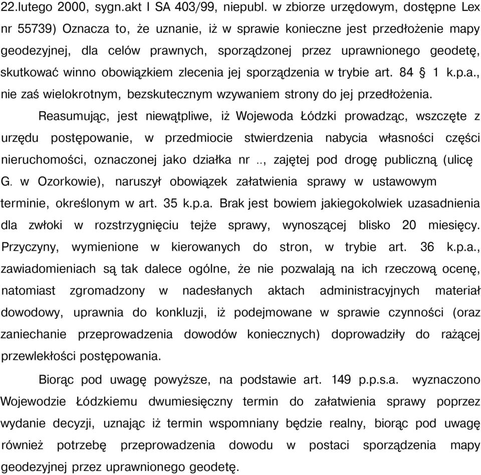 winno obowiązkiem zlecenia jej sporządzenia w trybie art. 84 1 k.p.a., nie zaś wielokrotnym, bezskutecznym wzywaniem strony do jej przedłożenia.