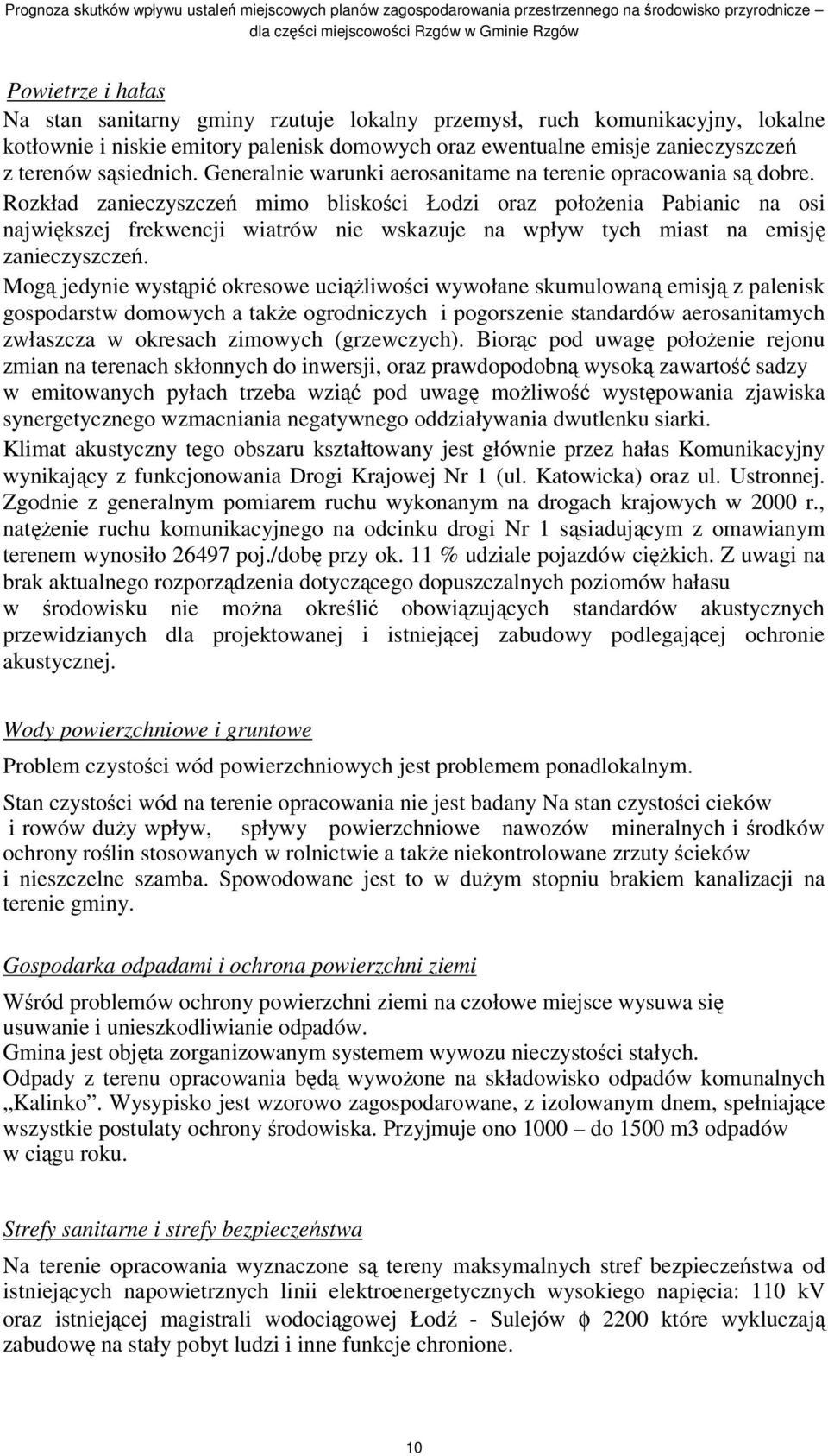 Rozkład zanieczyszcze mimo bliskoci Łodzi oraz połoenia Pabianic na osi najwikszej frekwencji wiatrów nie wskazuje na wpływ tych miast na emisj zanieczyszcze.