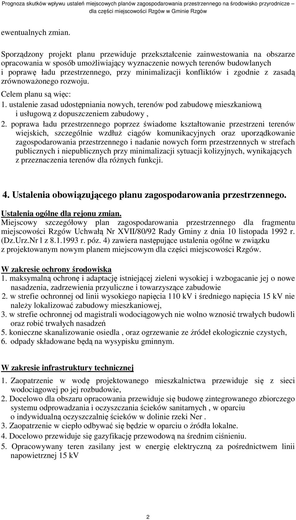 konfliktów i zgodnie z zasad zrównowaonego rozwoju. Celem planu s wic: 1. ustalenie zasad udostpniania nowych, terenów pod zabudow mieszkaniow i usługow z dopuszczeniem zabudowy, 2.