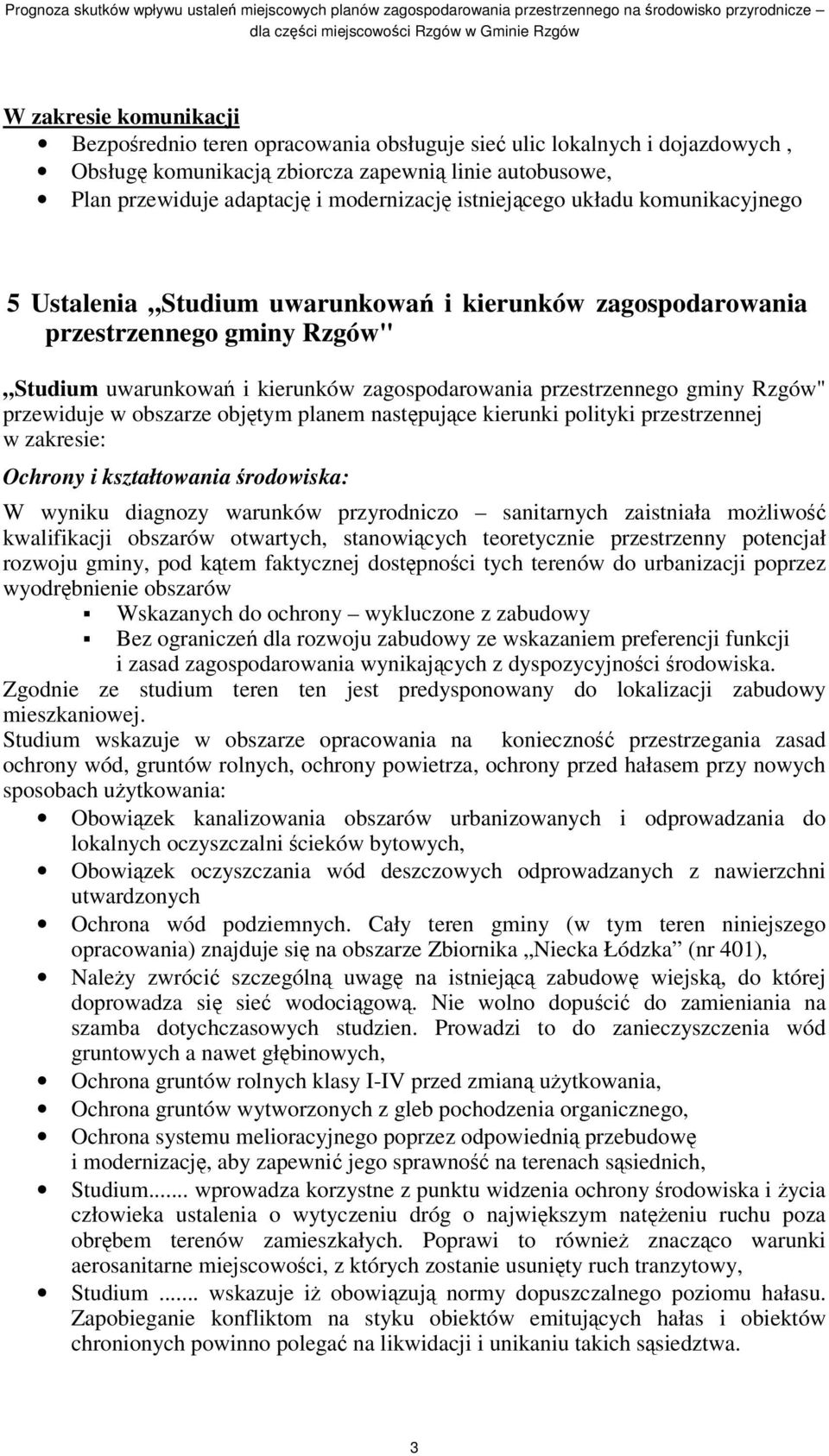 przewiduje w obszarze objtym planem nastpujce kierunki polityki przestrzennej w zakresie: Ochrony i kształtowania rodowiska: W wyniku diagnozy warunków przyrodniczo sanitarnych zaistniała moliwo