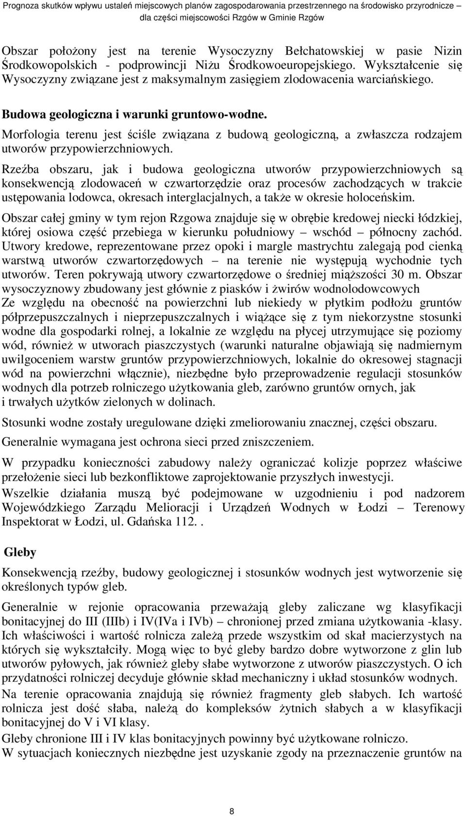 Morfologia terenu jest cile zwizana z budow geologiczn, a zwłaszcza rodzajem utworów przypowierzchniowych.