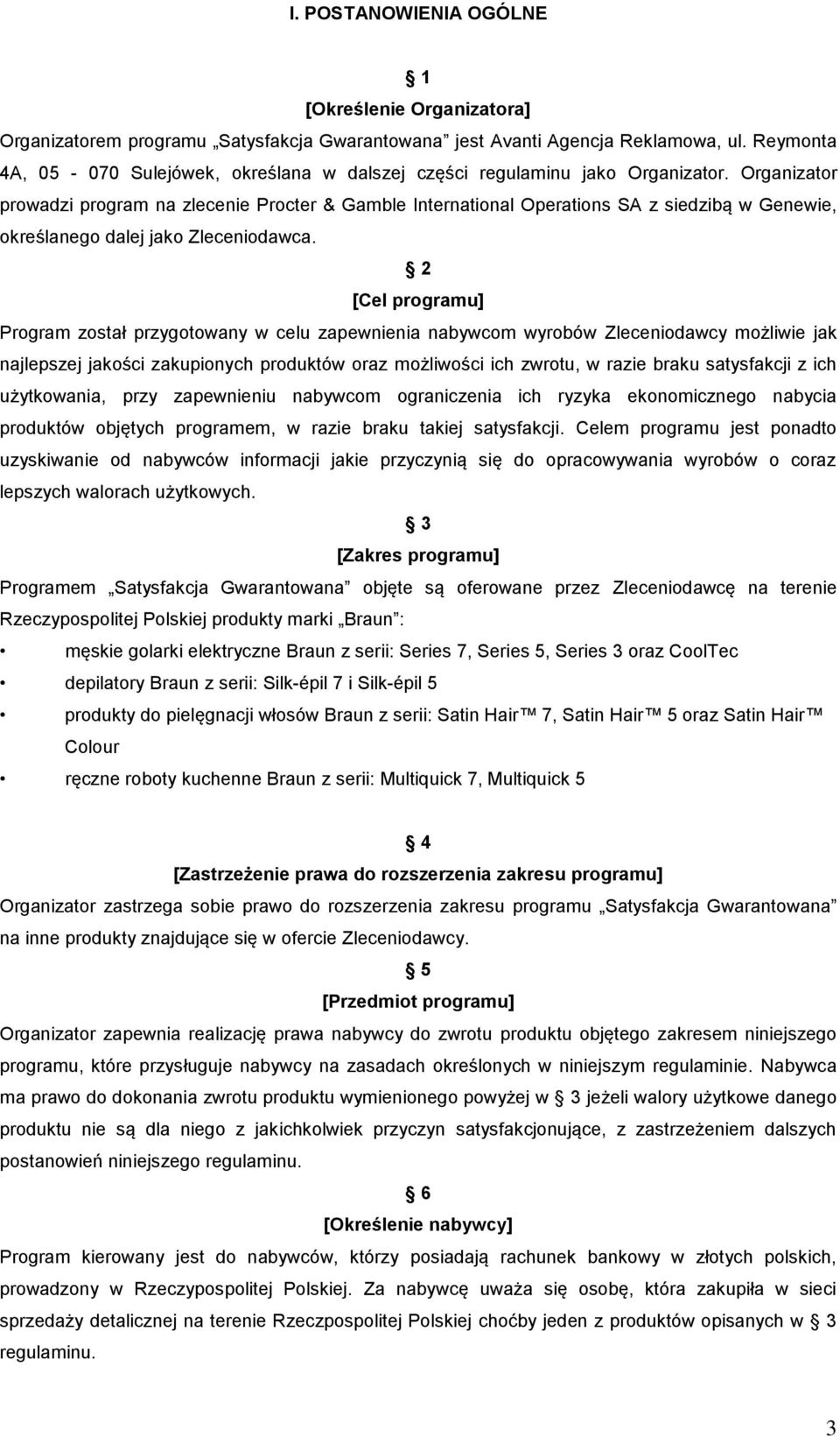 Organizator prowadzi program na zlecenie Procter & Gamble International Operations SA z siedzibą w Genewie, określanego dalej jako Zleceniodawca.