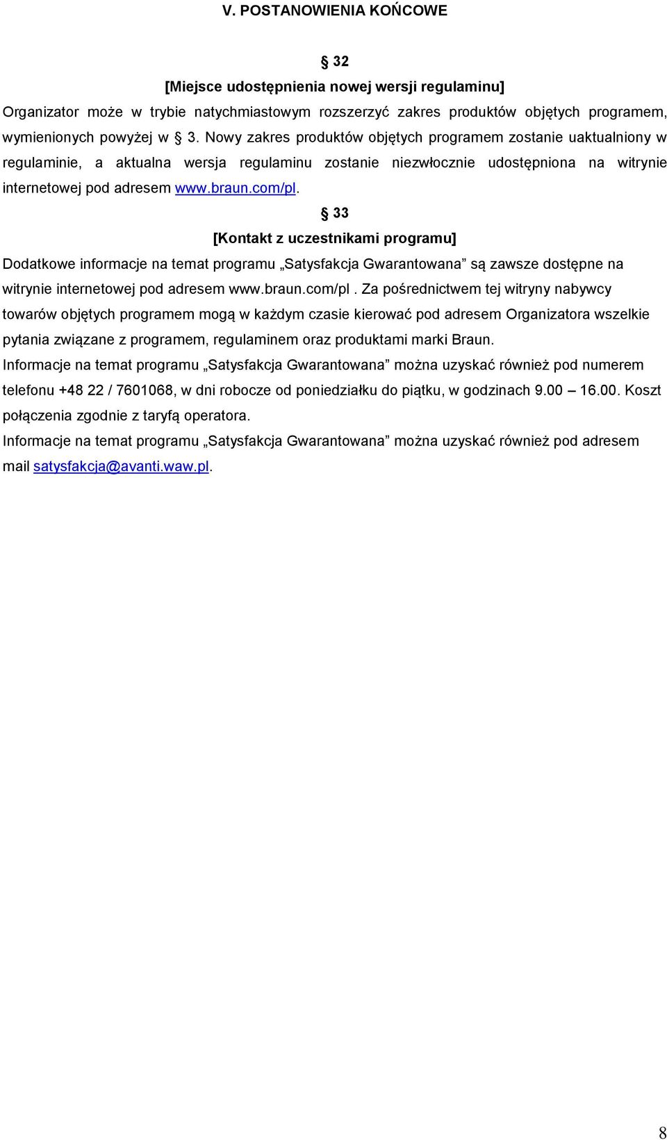 33 [Kontakt z uczestnikami programu] Dodatkowe informacje na temat programu Satysfakcja Gwarantowana są zawsze dostępne na witrynie internetowej pod adresem www.braun.com/pl.