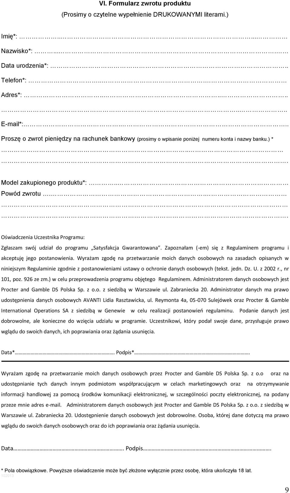 ... Oświadczenia Uczestnika Programu: Zgłaszam swój udział do programu Satysfakcja Gwarantowana. Zapoznałam (-em) się z Regulaminem programu i akceptuję jego postanowienia.