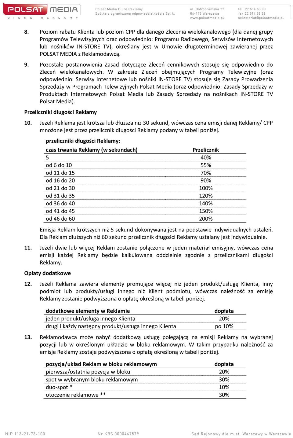 Pozostałe postanowienia Zasad dotyczące Zleceń cennikowych stosuje się odpowiednio do Zleceń wielokanałowych.