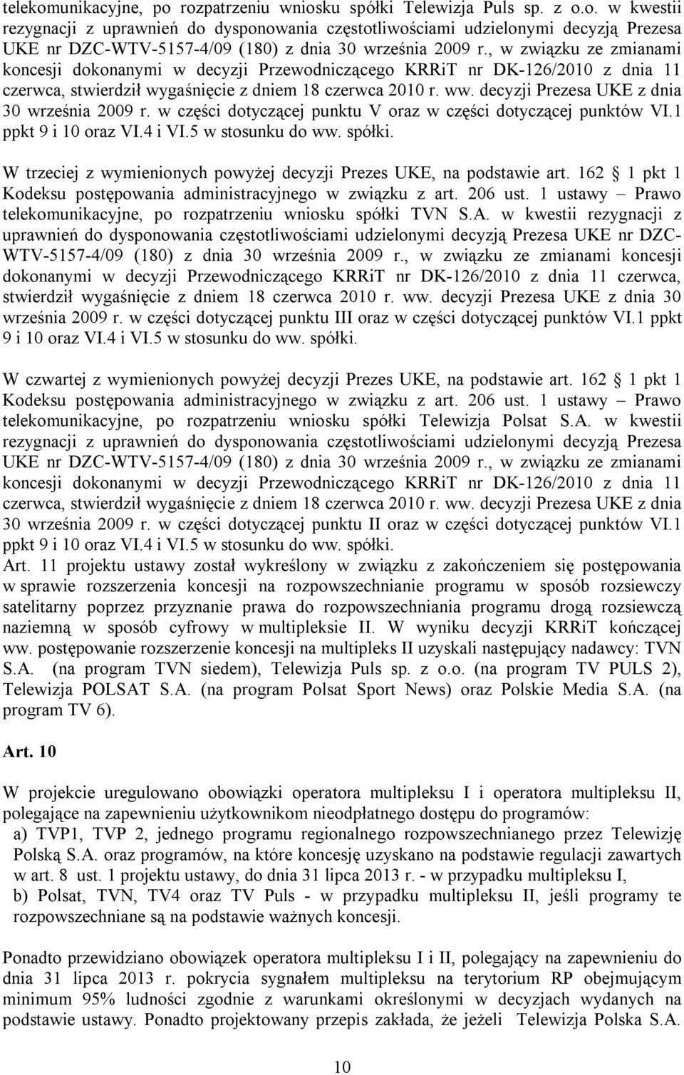 decyzji Prezesa UKE z dnia 30 września 2009 r. w części dotyczącej punktu V oraz w części dotyczącej punktów VI.1 ppkt 9 i 10 oraz VI.4 i VI.5 w stosunku do ww. spółki.