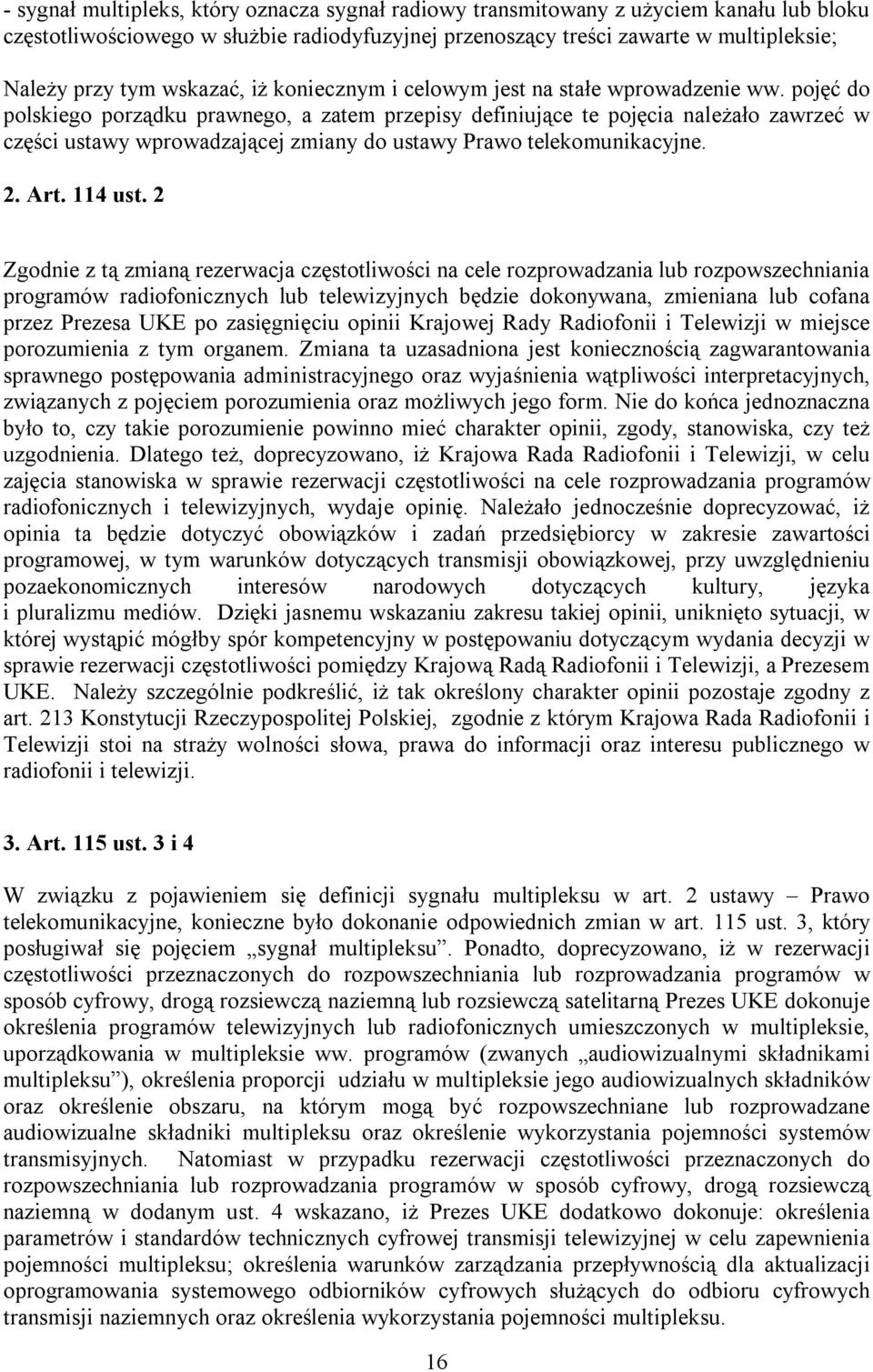 pojęć do polskiego porządku prawnego, a zatem przepisy definiujące te pojęcia należało zawrzeć w części ustawy wprowadzającej zmiany do ustawy Prawo telekomunikacyjne. 2. Art. 114 ust.