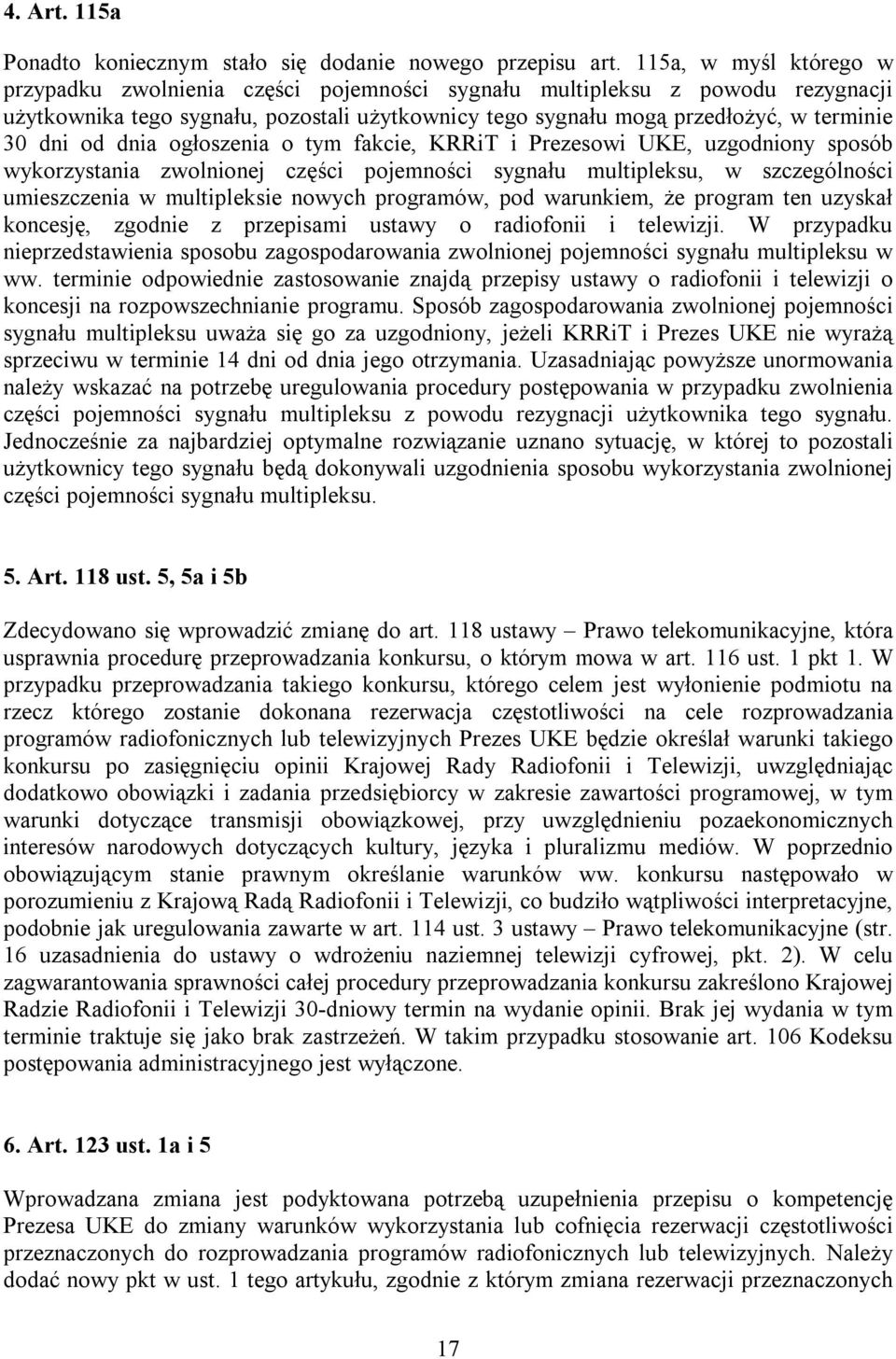 od dnia ogłoszenia o tym fakcie, KRRiT i Prezesowi UKE, uzgodniony sposób wykorzystania zwolnionej części pojemności sygnału multipleksu, w szczególności umieszczenia w multipleksie nowych programów,