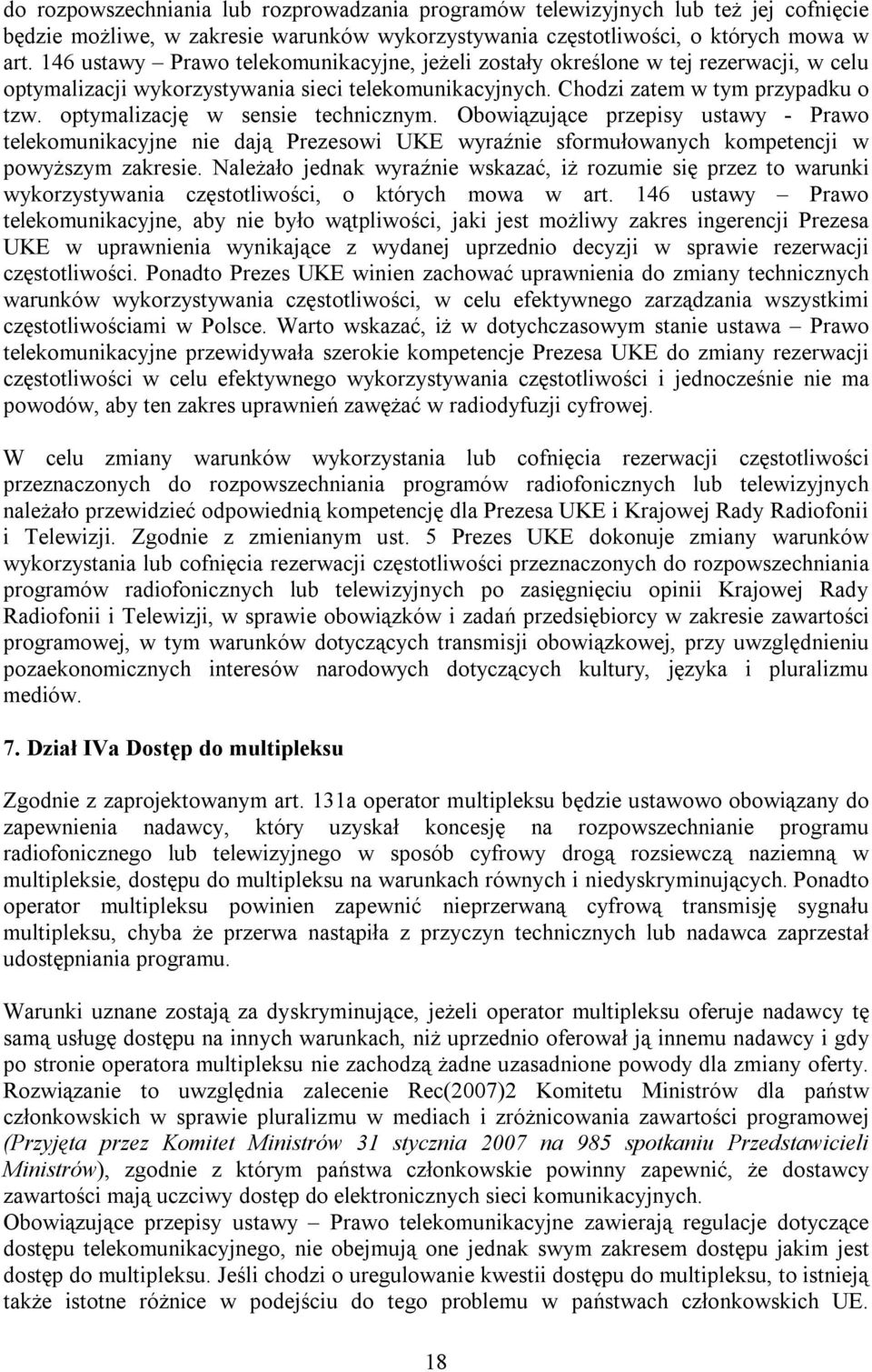 optymalizację w sensie technicznym. Obowiązujące przepisy ustawy - Prawo telekomunikacyjne nie dają Prezesowi UKE wyraźnie sformułowanych kompetencji w powyższym zakresie.