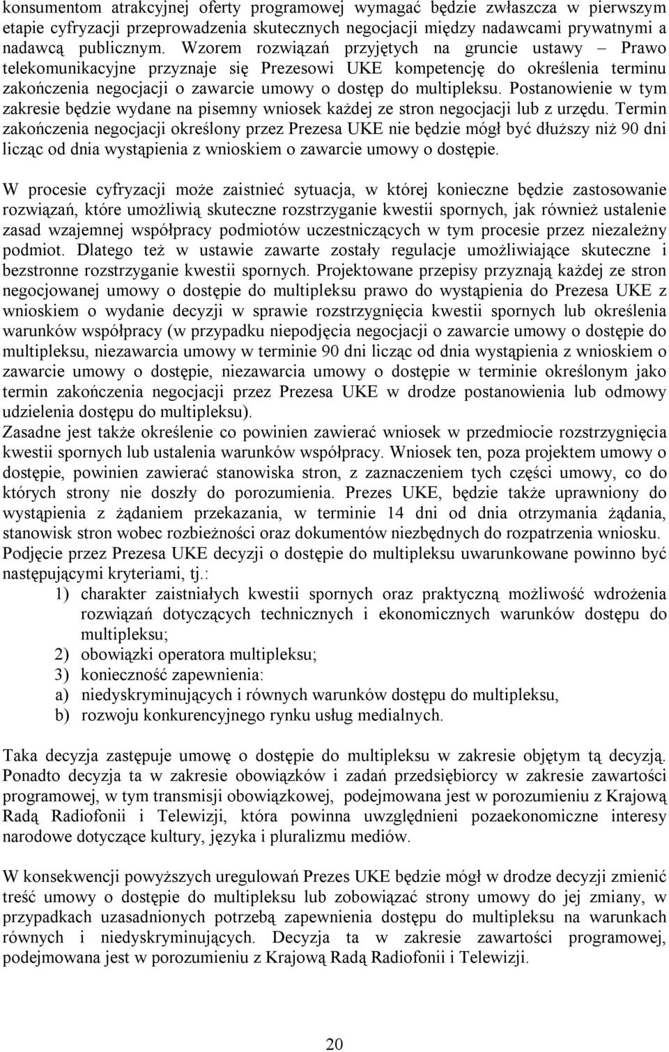 Postanowienie w tym zakresie będzie wydane na pisemny wniosek każdej ze stron negocjacji lub z urzędu.