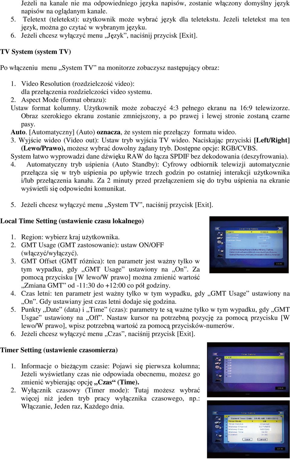 TV System (system TV) Po włączeniu menu System TV na monitorze zobaczysz następujący obraz: 1. Video Resolution (rozdzielczość video): dla przełączenia rozdzielczości video systemu. 2.