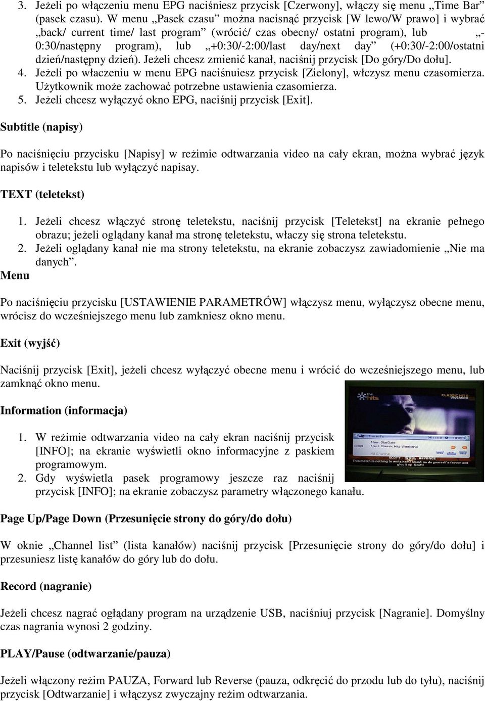 day/next day (+0:30/-2:00/ostatni dzień/następny dzień). Jeżeli chcesz zmienić kanał, naciśnij przycisk [Do góry/do dołu]. 4.