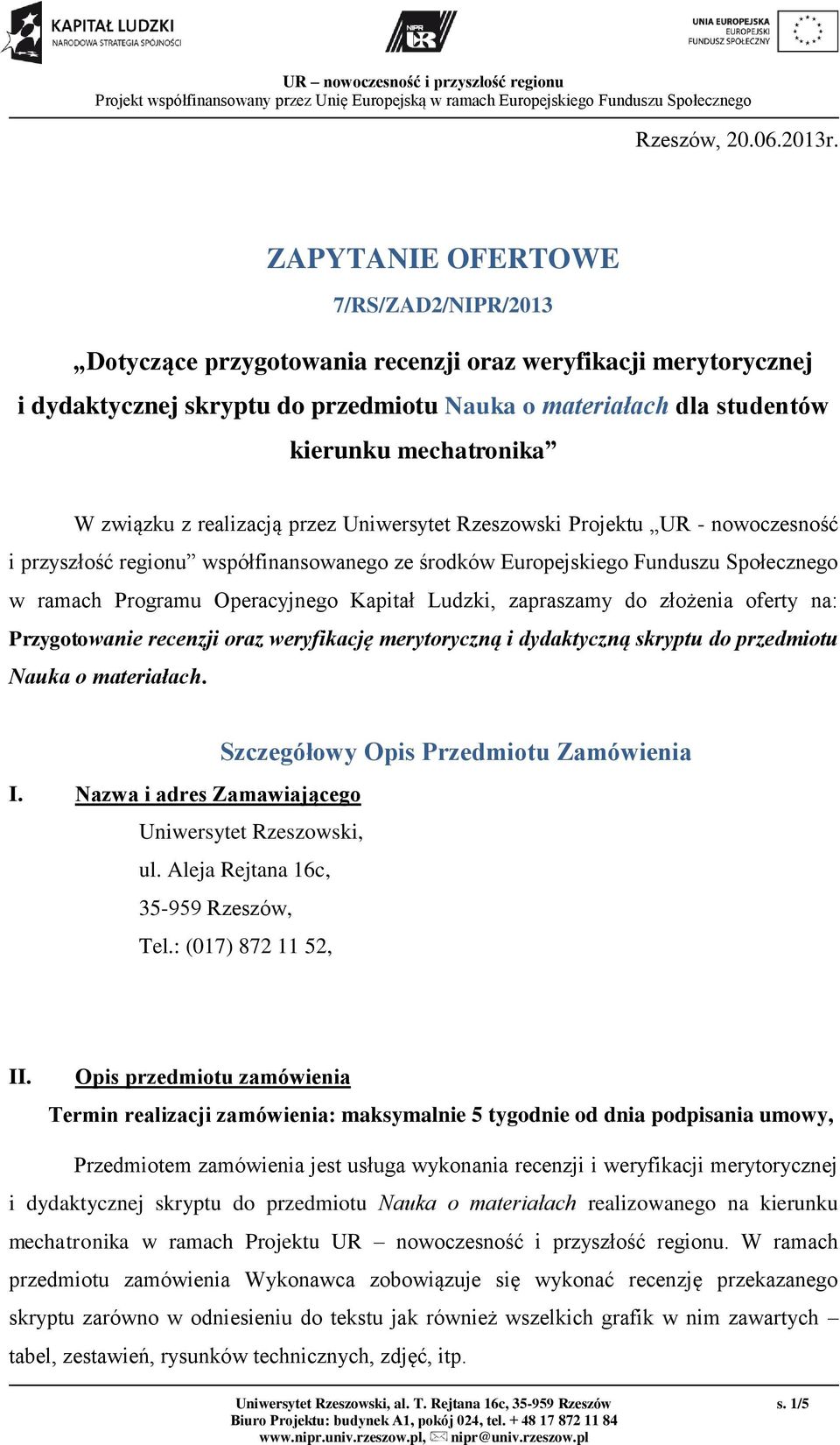 związku z realizacją przez Uniwersytet Rzeszowski Projektu UR - nowoczesność i przyszłość regionu współfinansowanego ze środków Europejskiego Funduszu Społecznego w ramach Programu Operacyjnego