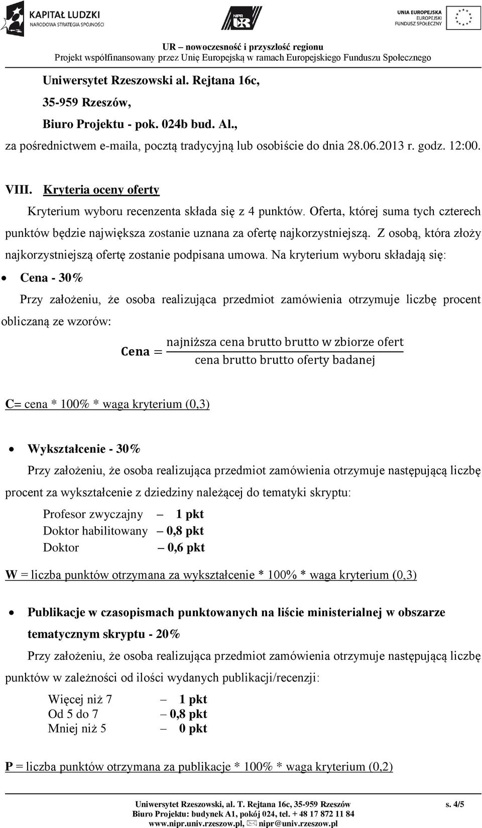 Z osobą, która złoży najkorzystniejszą ofertę zostanie podpisana umowa.