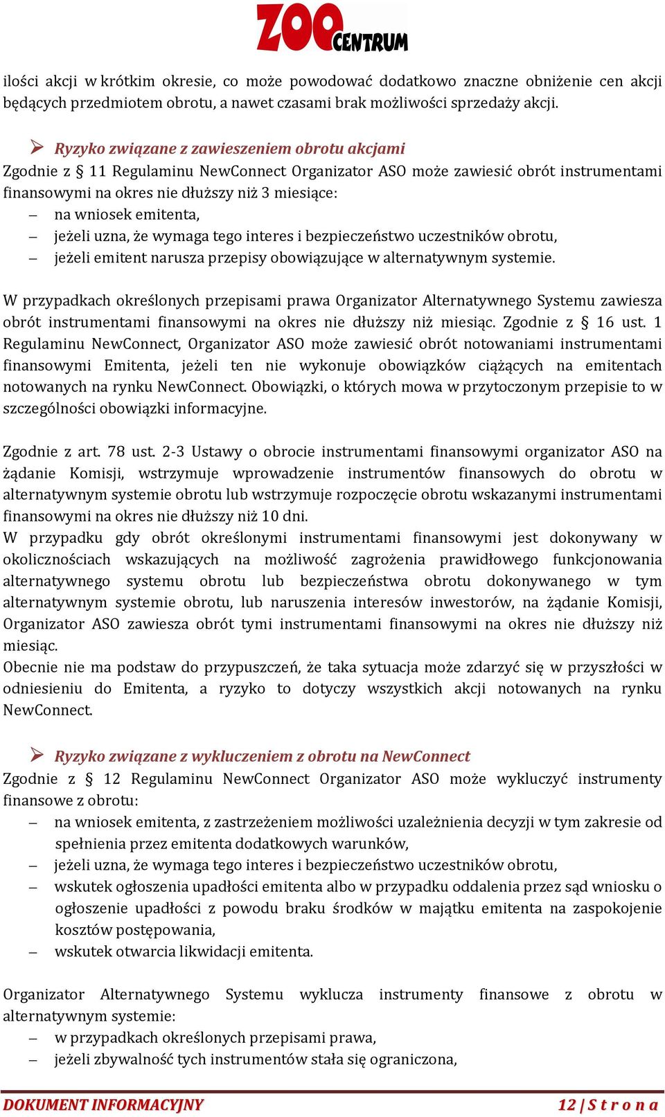 emitenta, jeżeli uzna, że wymaga tego interes i bezpieczeństwo uczestników obrotu, jeżeli emitent narusza przepisy obowiązujące w alternatywnym systemie.