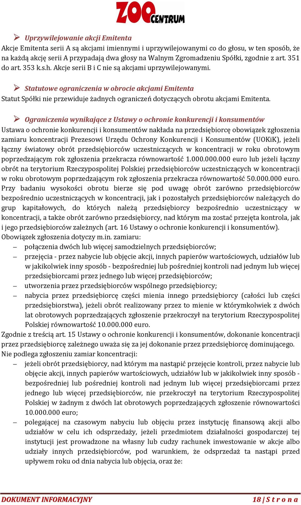 Statutowe ograniczenia w obrocie akcjami Emitenta Statut Spółki nie przewiduje żadnych ograniczeń dotyczących obrotu akcjami Emitenta.