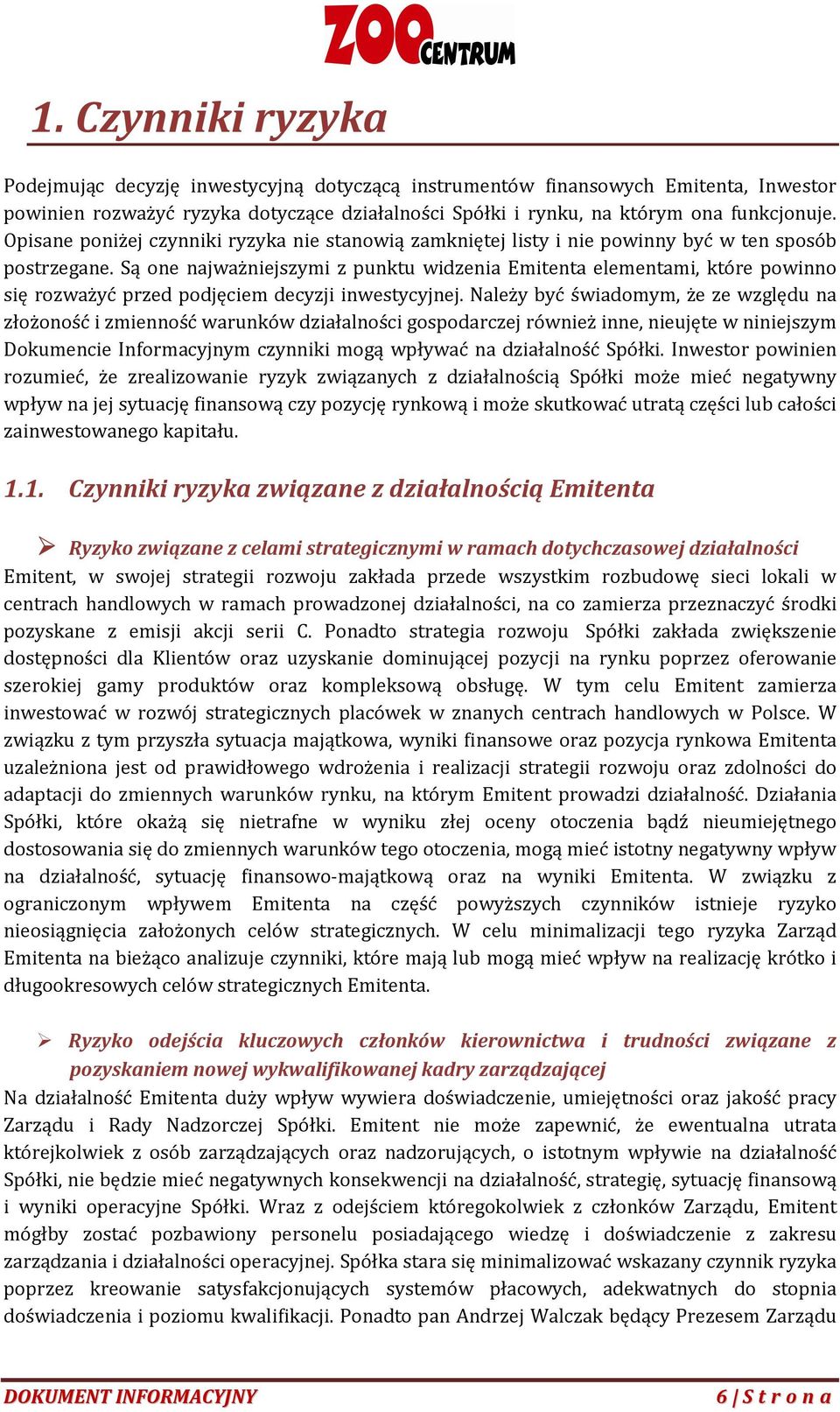 Są one najważniejszymi z punktu widzenia Emitenta elementami, które powinno się rozważyć przed podjęciem decyzji inwestycyjnej.