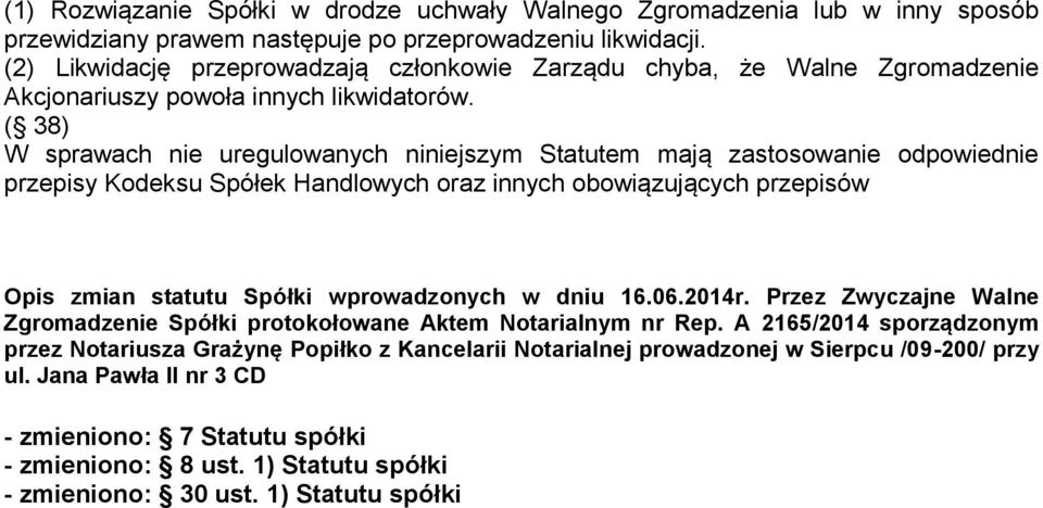 ( 38) W sprawach nie uregulowanych niniejszym Statutem mają zastosowanie odpowiednie przepisy Kodeksu Spółek Handlowych oraz innych obowiązujących przepisów Opis zmian statutu Spółki wprowadzonych w