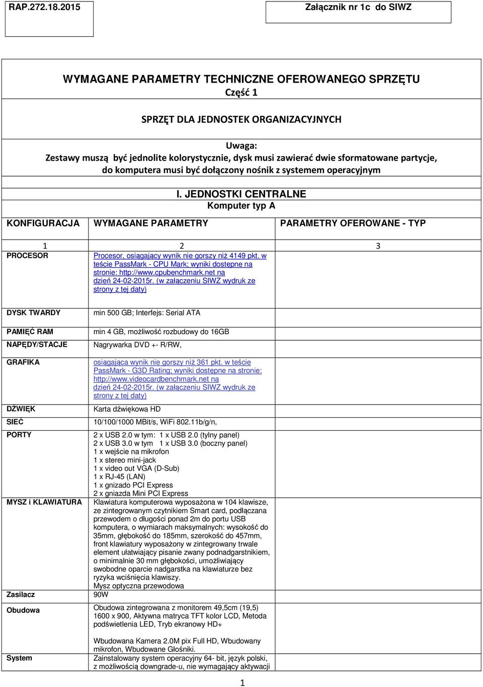 sformatowane partycje, do komputera musi być dołączony nośnik z systemem operacyjnym I. JEDNOSTKI CENTRALNE Komputer typ A PROCESOR Procesor, osiągający wynik nie gorszy niż 4149 pkt.