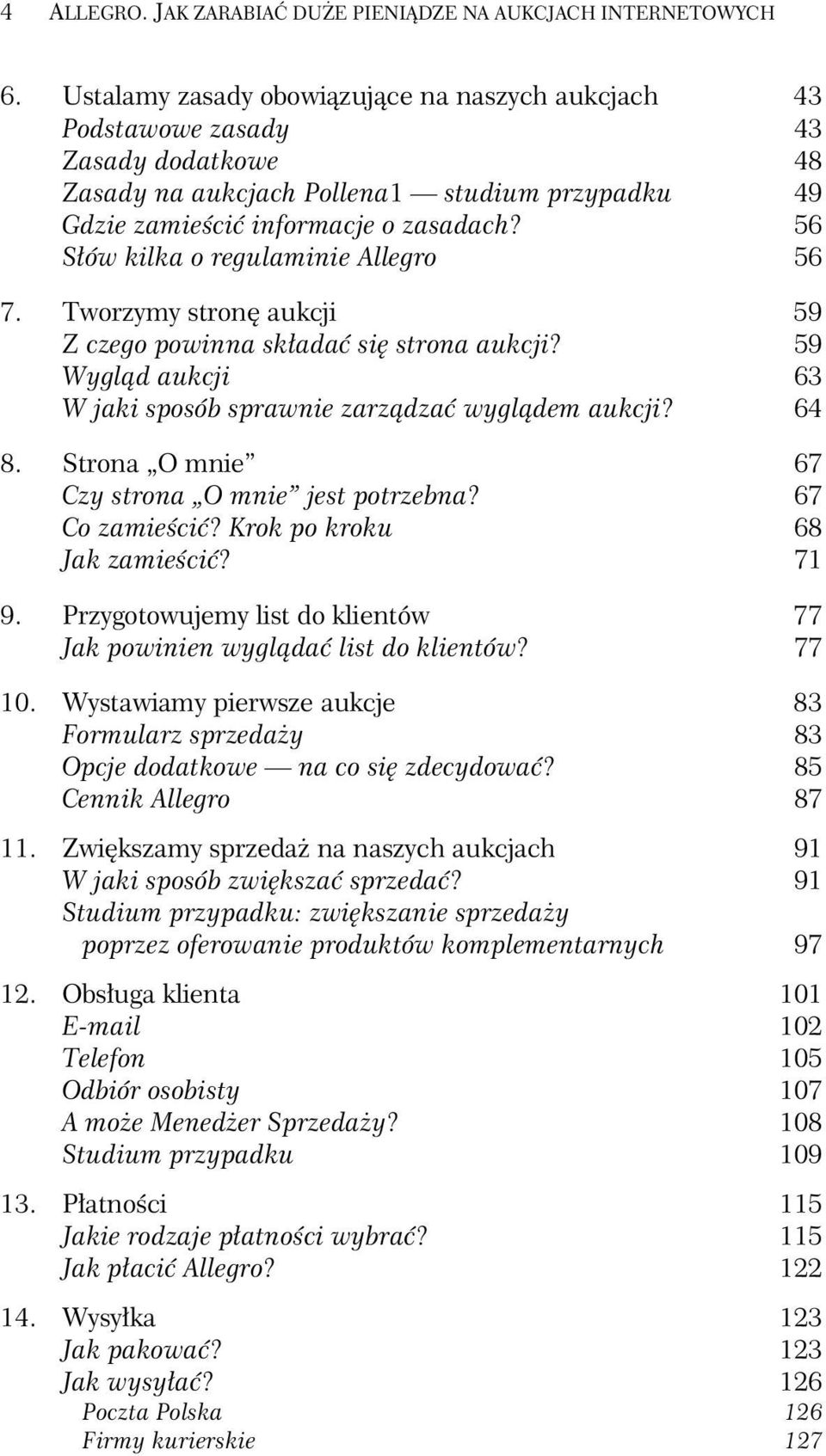 56 Słów kilka o regulaminie Allegro 56 7. Tworzymy stronę aukcji 59 Z czego powinna składać się strona aukcji? 59 Wygląd aukcji 63 W jaki sposób sprawnie zarządzać wyglądem aukcji? 64 8.