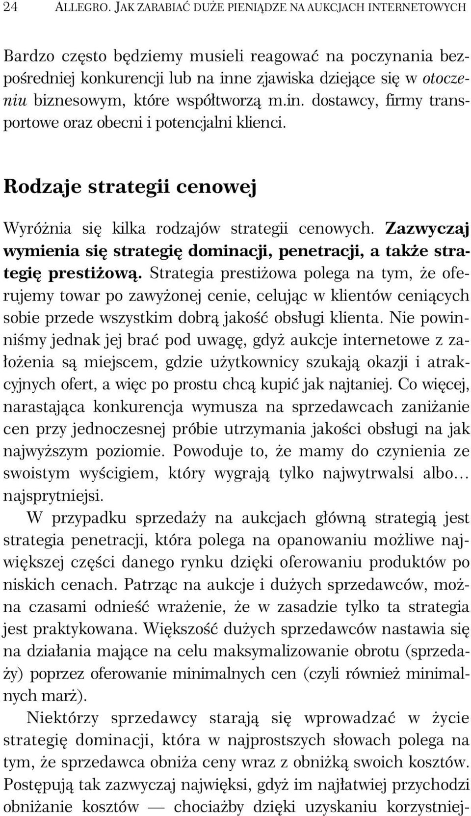 współtworzą m.in. dostawcy, firmy transportowe oraz obecni i potencjalni klienci. Rodzaje strategii cenowej Wyróżnia się kilka rodzajów strategii cenowych.