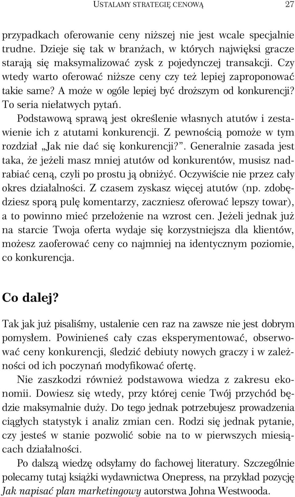 A może w ogóle lepiej być droższym od konkurencji? To seria niełatwych pytań. Podstawową sprawą jest określenie własnych atutów i zestawienie ich z atutami konkurencji.