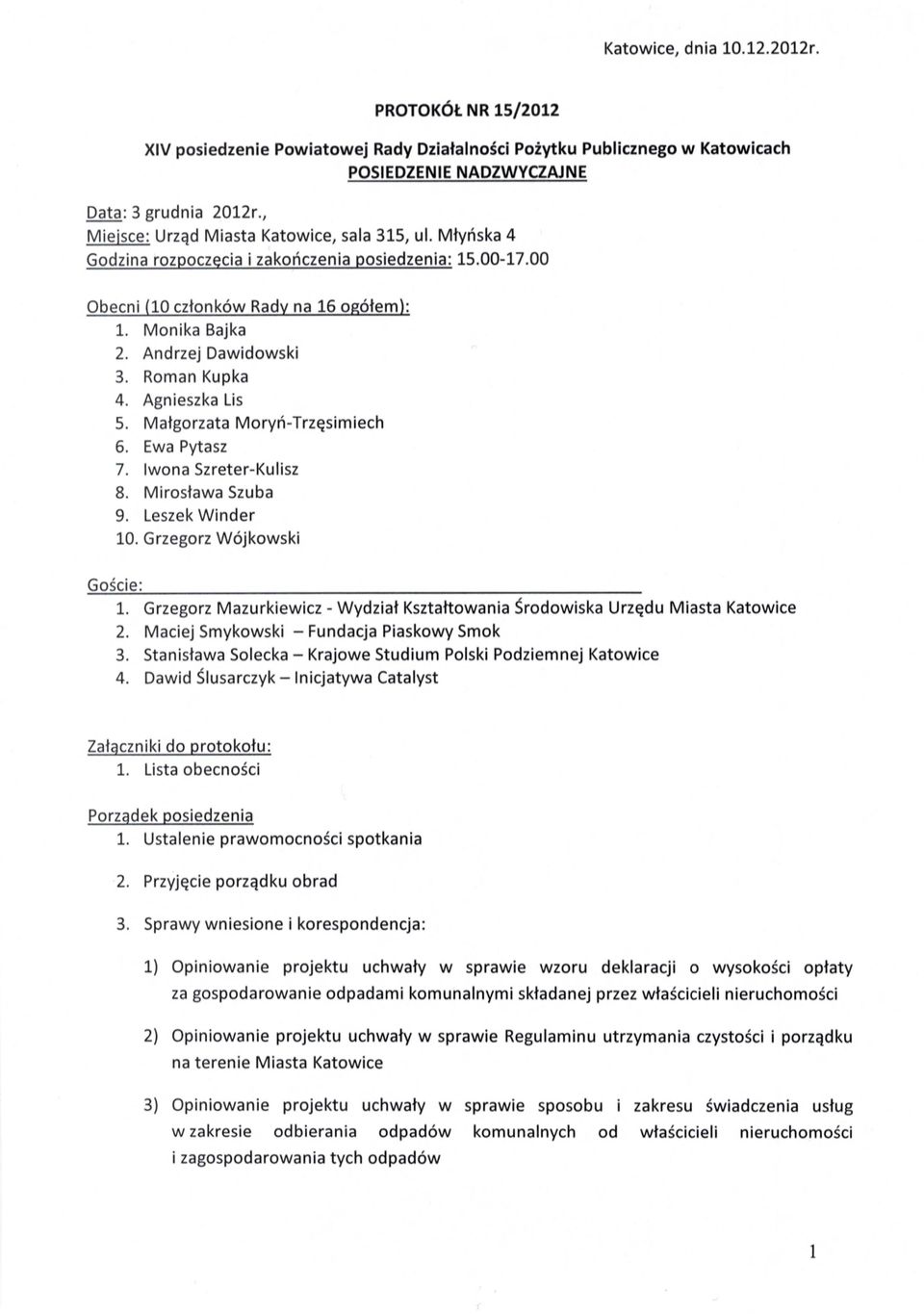 Andrzej Dawidowski 3. Roman Kupka 4. Agnieszka Lis 5. Ma łgorzata Mory ń -Trz ęsimiech 6. Ewa Pytasz 7. Iwona Szreter-Kulisz 8. Miros ł awa Szuba 9. Leszek Winder 10. Grzegorz Wójkowski Go ś cie: 1.