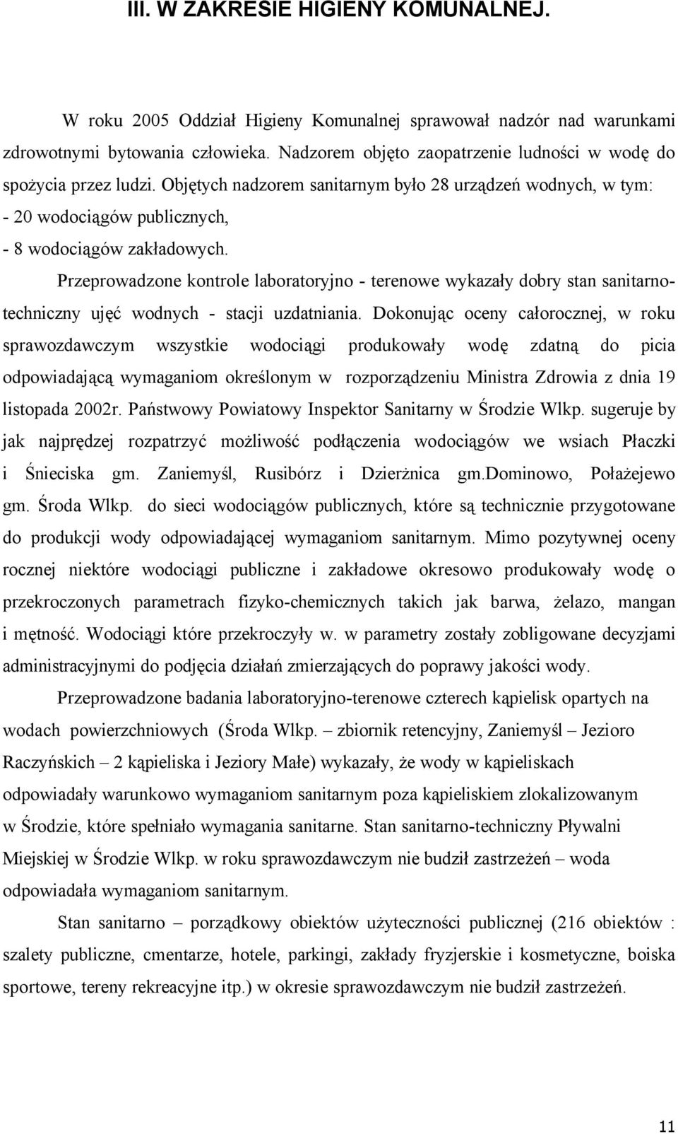 Przeprowadzone kontrole laboratoryjno - terenowe wykazały dobry stan sanitarnotechniczny ujęć wodnych - stacji uzdatniania.