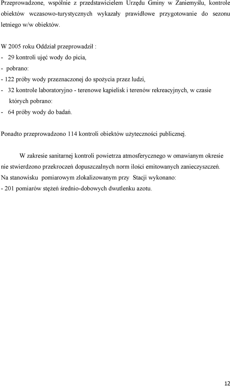 rekreacyjnych, w czasie ktärych pobrano: - 64 präby wody do badań. Ponadto przeprowadzono 114 kontroli obiektñw użyteczności publicznej.