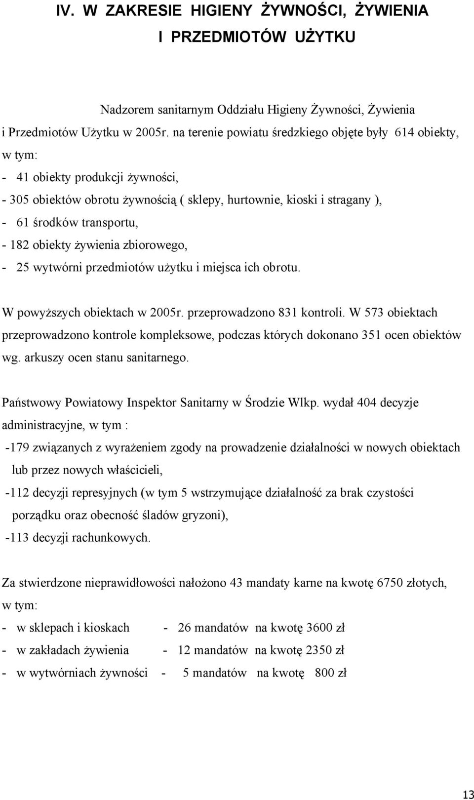 obiekty żywienia zbiorowego, - 25 wytwärni przedmiotñw użytku i miejsca ich obrotu. W powyższych obiektach w 2005r. przeprowadzono 831 kontroli.