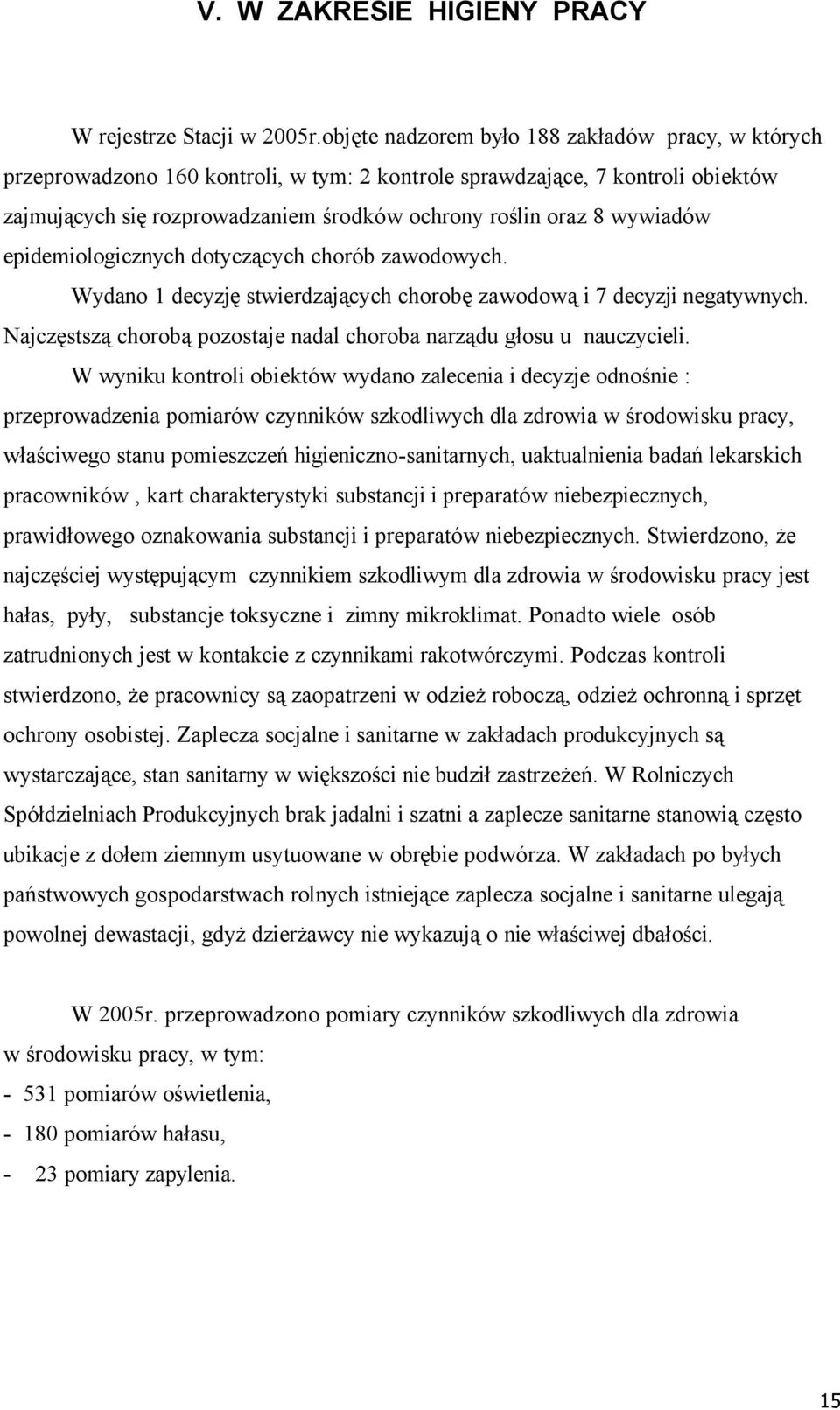 wywiadäw epidemiologicznych dotyczących chorñb zawodowych. Wydano 1 decyzję stwierdzających chorobę zawodową i 7 decyzji negatywnych.