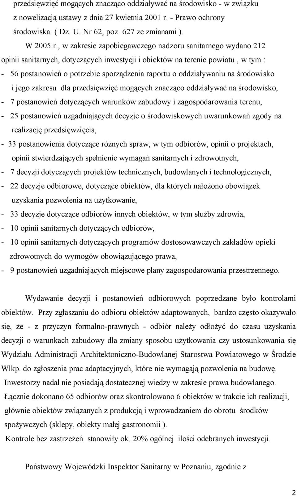 oddziaływaniu na środowisko i jego zakresu dla przedsięwzięć mogących znacząco oddziaływać na środowisko, - 7 postanowień dotyczących warunkñw zabudowy i zagospodarowania terenu, - 25 postanowień