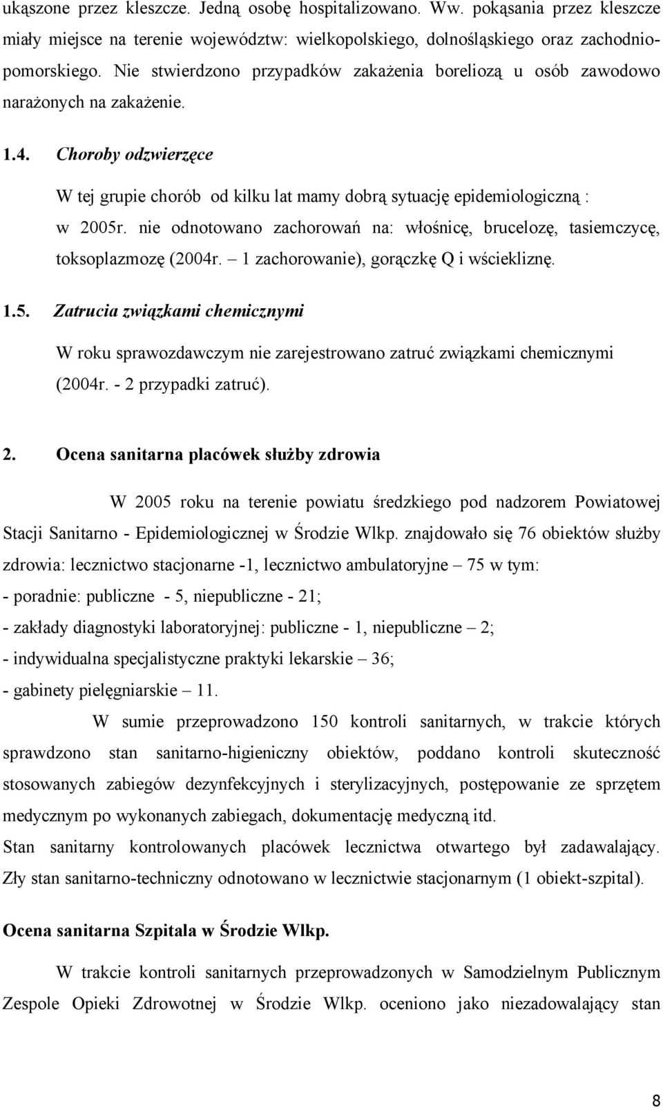 nie odnotowano zachorowań na: włośnicę, brucelozę, tasiemczycę, toksoplazmozę (2004r. 1 zachorowanie), gorączkę Q i wściekliznę. 1.5.