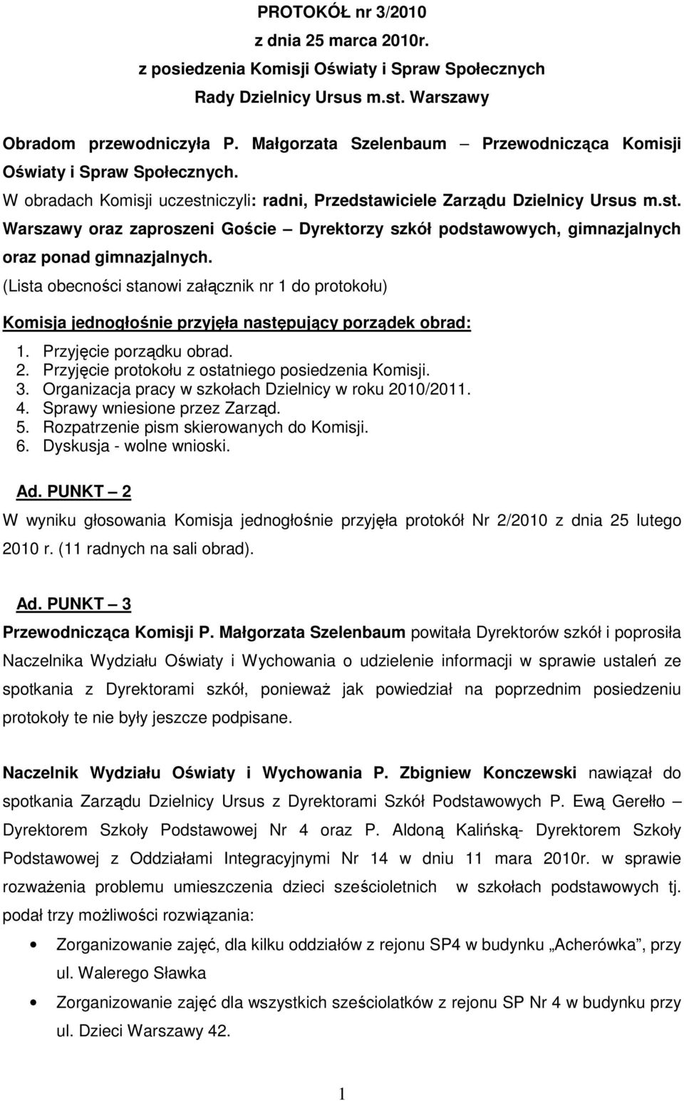 iczyli: radni, Przedstawiciele Zarządu Dzielnicy Ursus m.st. Warszawy oraz zaproszeni Goście Dyrektorzy szkół podstawowych, gimnazjalnych oraz ponad gimnazjalnych.