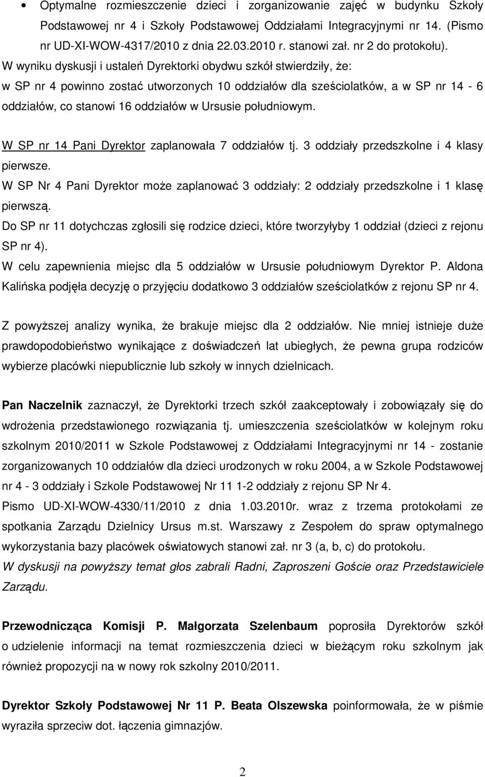 W wyniku dyskusji i ustaleń Dyrektorki obydwu szkół stwierdziły, Ŝe: w SP nr 4 powinno zostać utworzonych 10 oddziałów dla sześciolatków, a w SP nr 14-6 oddziałów, co stanowi 16 oddziałów w Ursusie